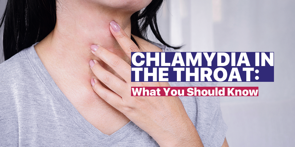 Chlamydia in the Throat: What You Should Know | Blog 